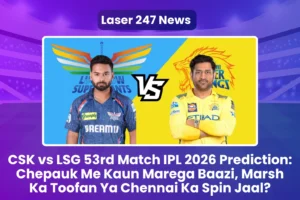 CSK vs LSG 53rd Match IPL 2026 Prediction
